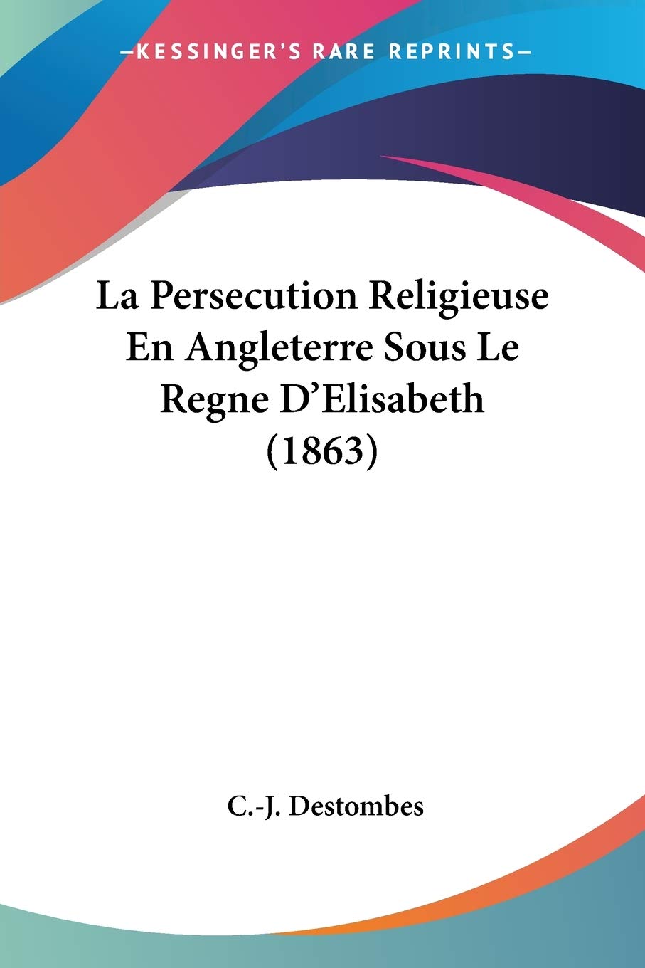 La Persecution Religieuse En Angleterre Sous Le Regne D'elisabeth book