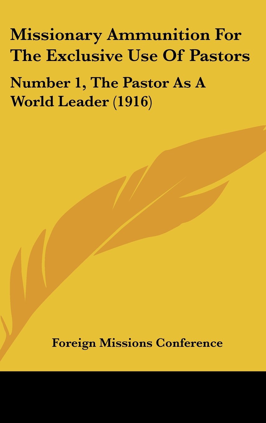 Missionary Ammunition for the Exclusive Use of Pastors: Number 1, the Pastor As a World Leader Contemporary literature