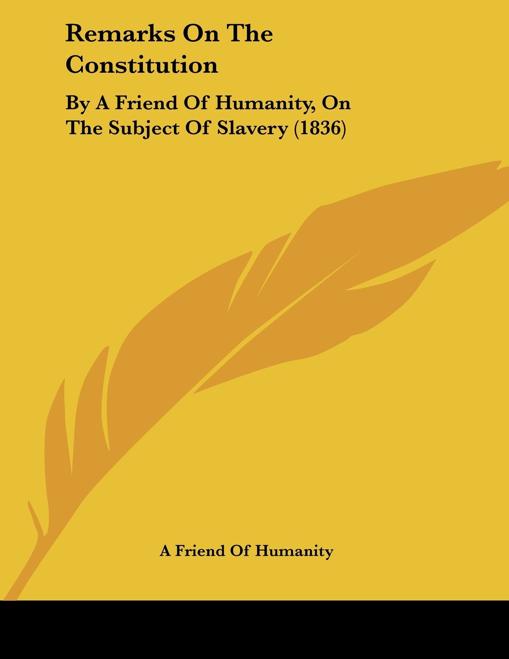 Remarks on the Constitution: By a Friend of Humanity, on the Subject of Slavery Contemporary literature Books