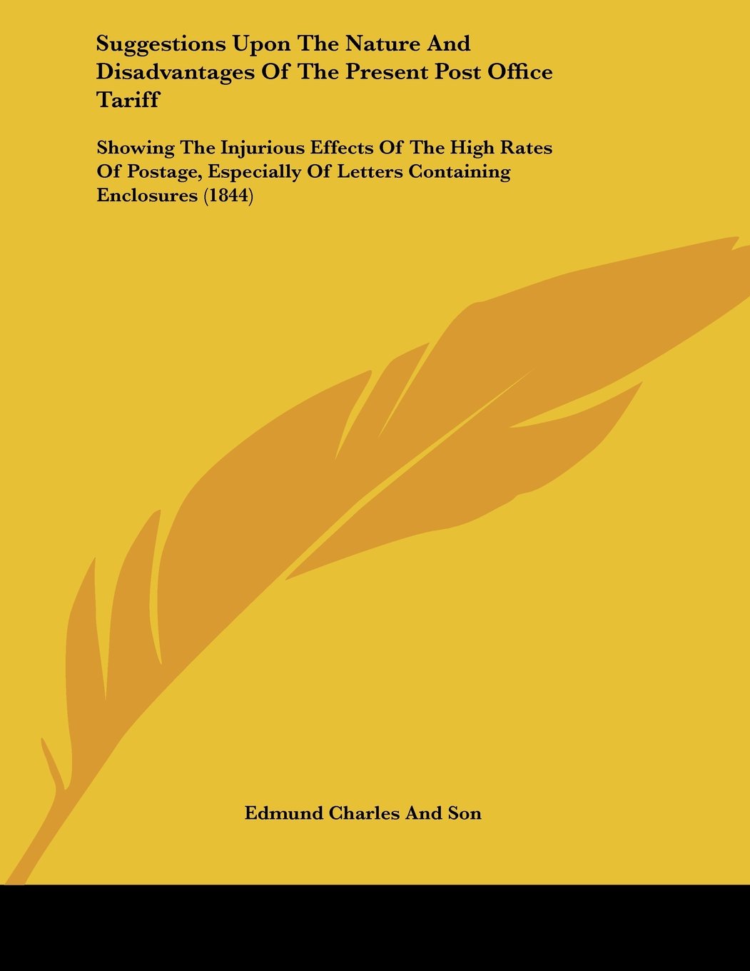Suggestions upon the Nature and Disadvantages of the Present Post Office Tariff: Showing the Injurious Effects of the High Rates of Postage, Especially of Letters Containing Enclosures Contemporary literature Books