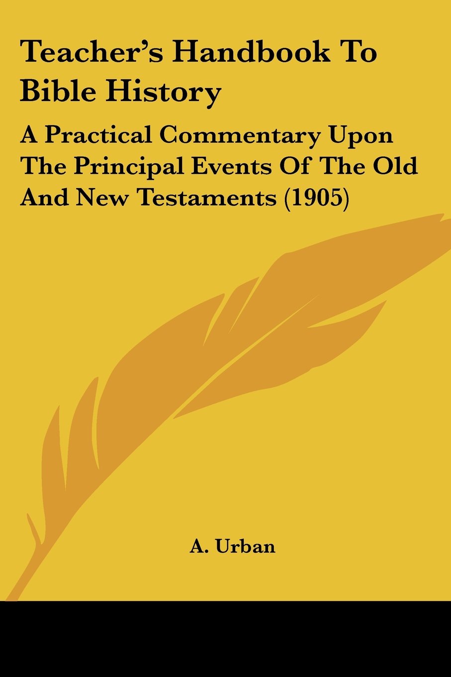 Teacher's Handbook to Bible History: A Practical Commentary upon the Principal Events of the Old and New Testaments Contemporary literature