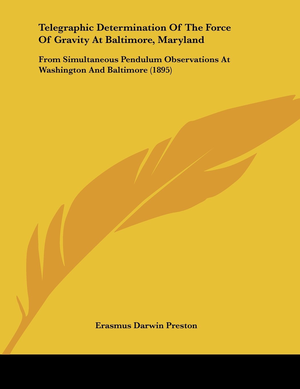Telegraphic Determination of the Force of Gravity at Baltimore, Maryland: From Simultaneous Pendulum Observations at Washington and Baltimore Contemporary literature