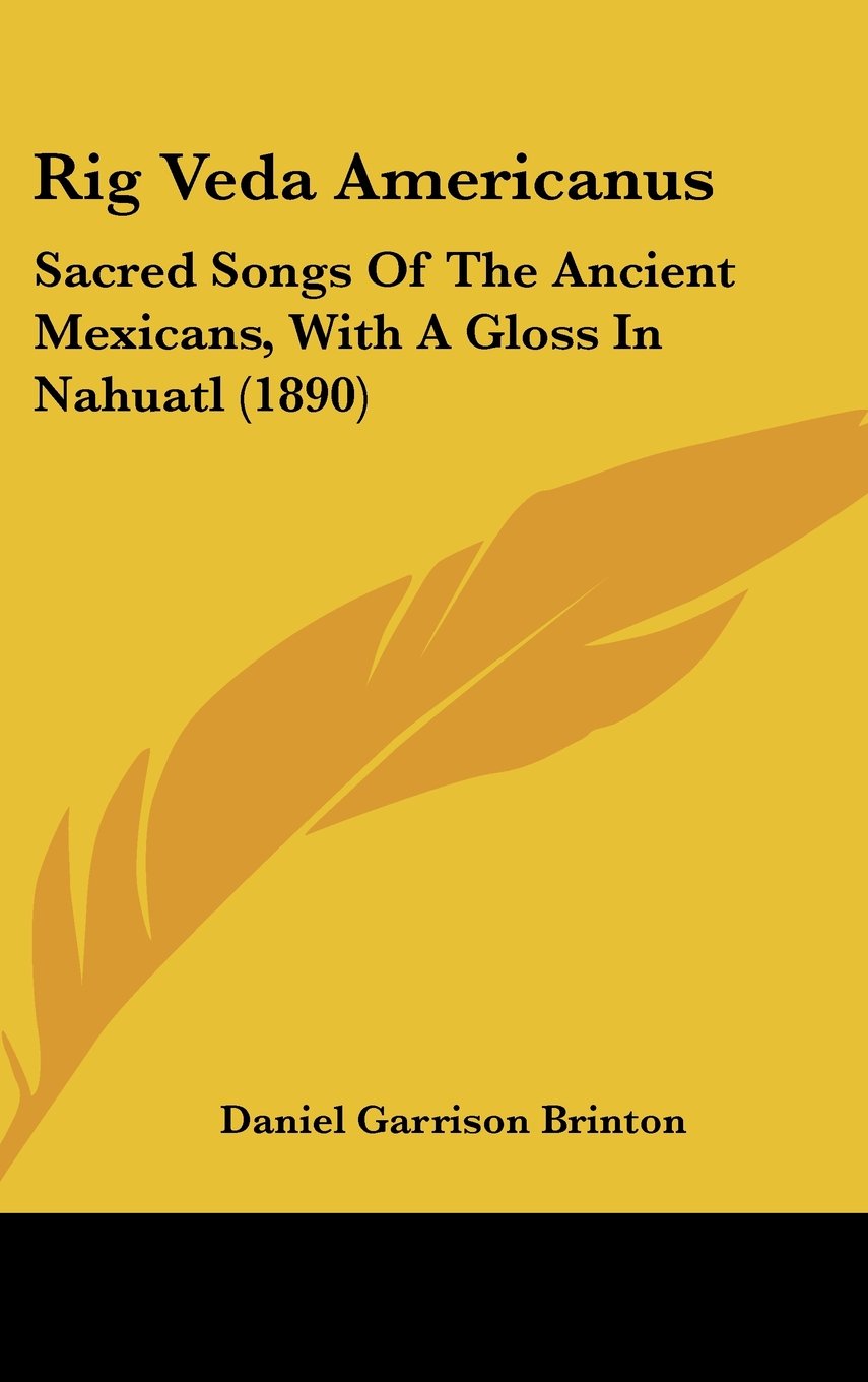 Rig Veda Americanus: Sacred Songs of the Ancient Mexicans, With a Gloss in Nahuatl Contemporary literature