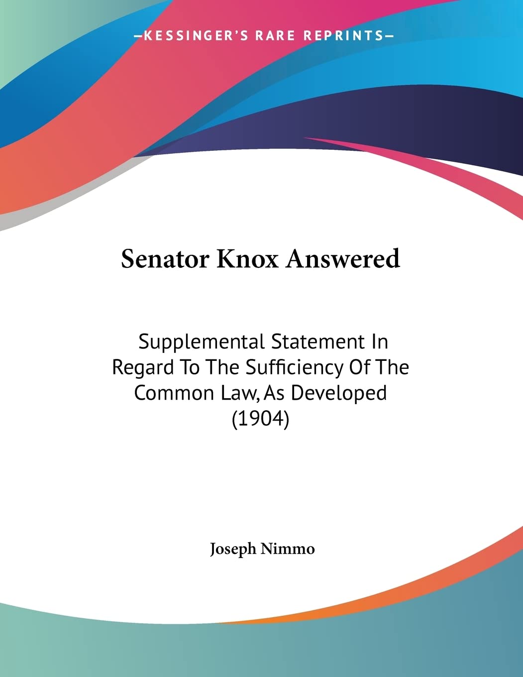 Senator Knox Answered: Supplemental Statement In Regard To The Sufficiency Of The Common Law, As Developed (1904) Books