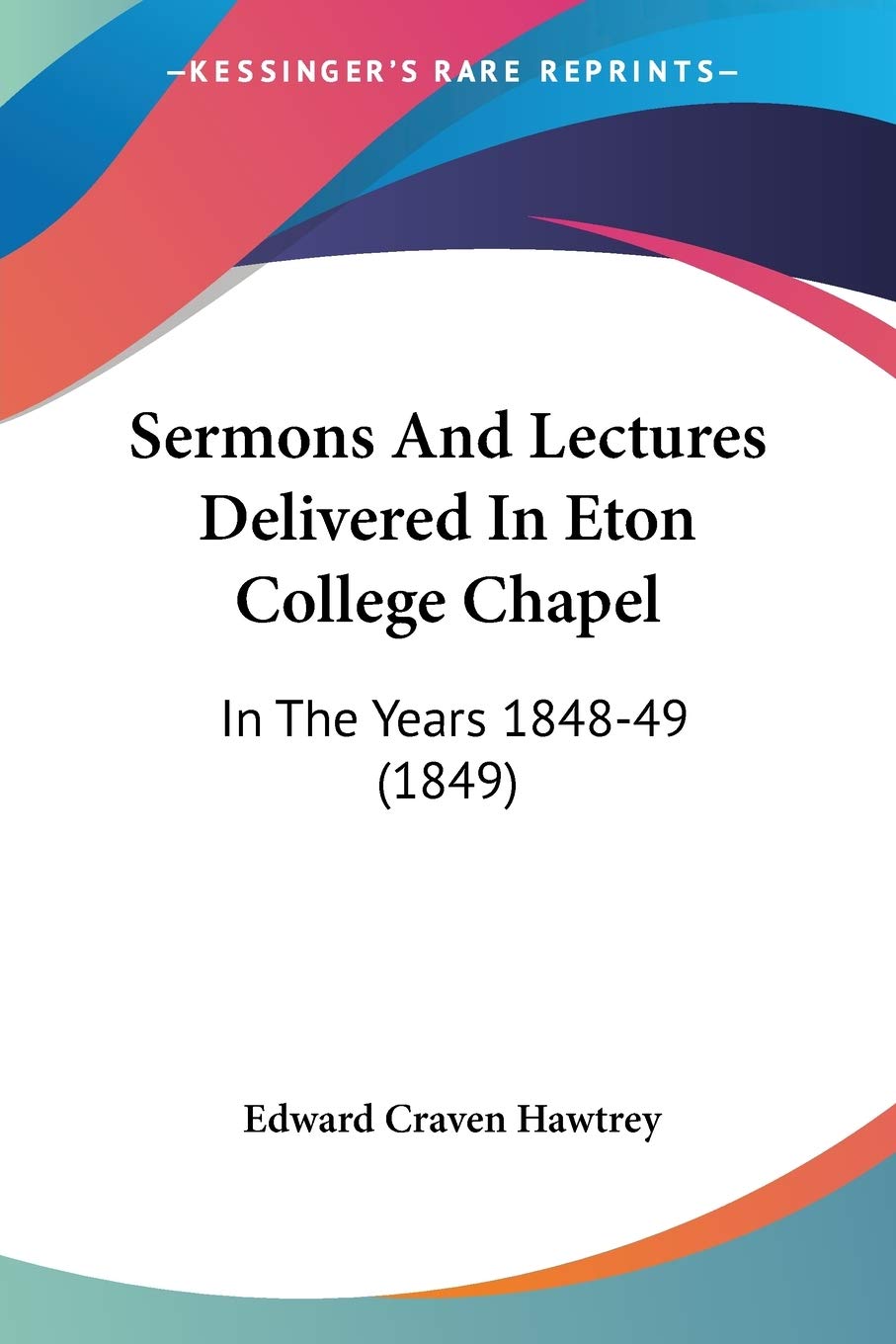 Sermons And Lectures Delivered In Eton College Chapel: In The Years 1848-49 (1849) Contemporary literature