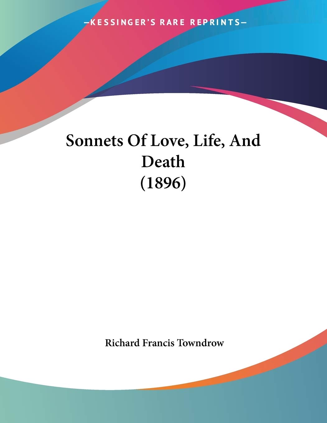 Sonnets Of Love, Life, And Death (1896) Poetry