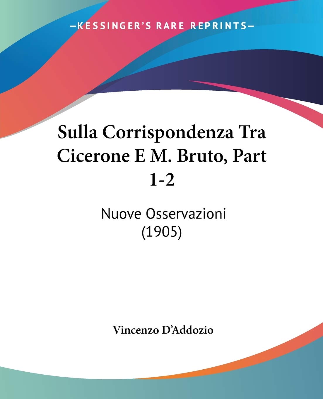 Sulla Corrispondenza Tra Cicerone E M. Bruto, Part 1-2: Nuove Osservazioni (1905) Philosophy