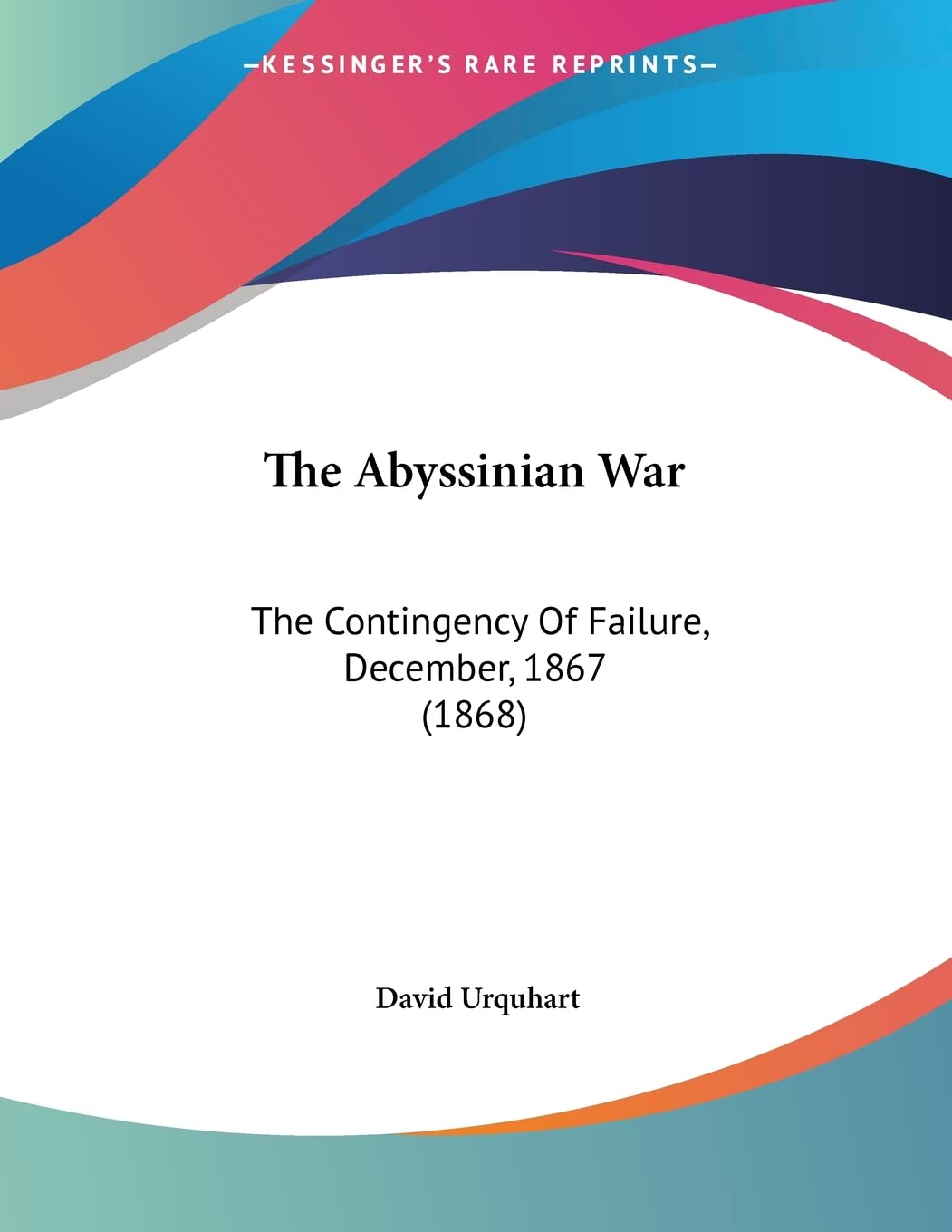 The Abyssinian War: The Contingency Of Failure, December, 1867 (1868) Books