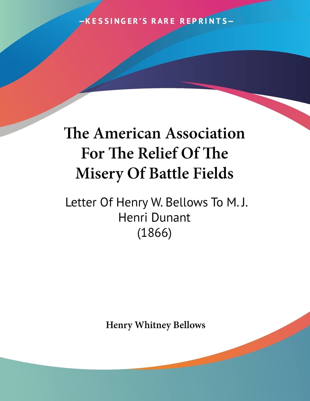 The American Association For The Relief Of The Misery Of Battle Fields: Letter Of Henry W. Bellows To M. J. Henri Dunant (1866) Social Sciences