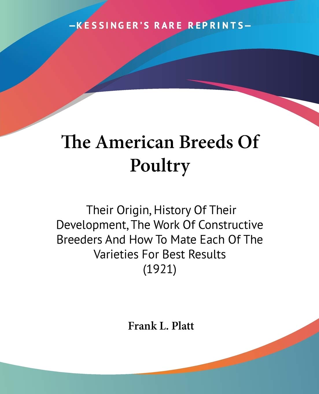 The American Breeds Of Poultry: Their Origin, History Of Their Development, The Work Of Constructive Breeders And How To Mate Each Of The Varieties For Best Results (1921) Philosophy