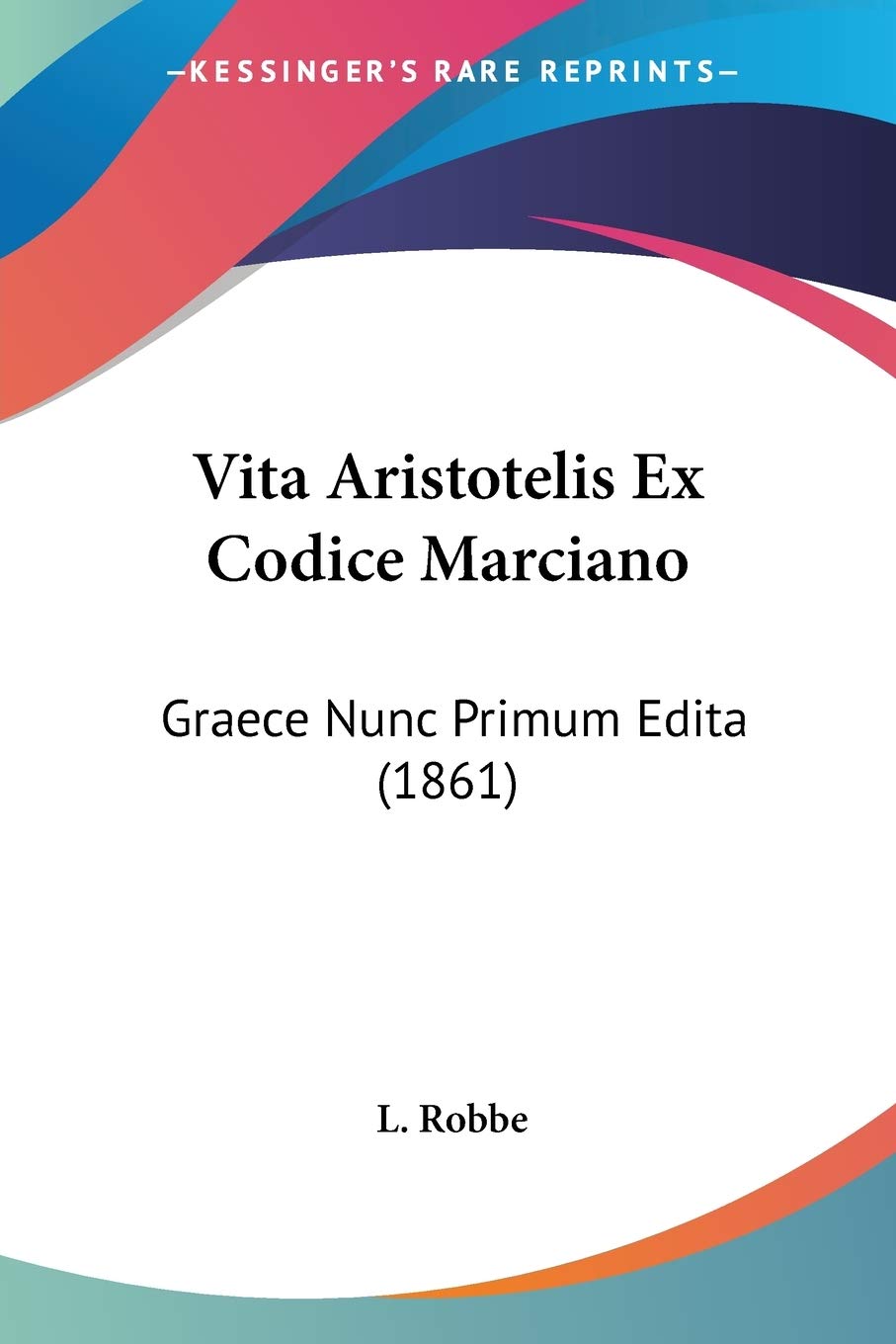 Vita Aristotelis Ex Codice Marciano: Graece Nunc Primum Edita (1861) Philosophy