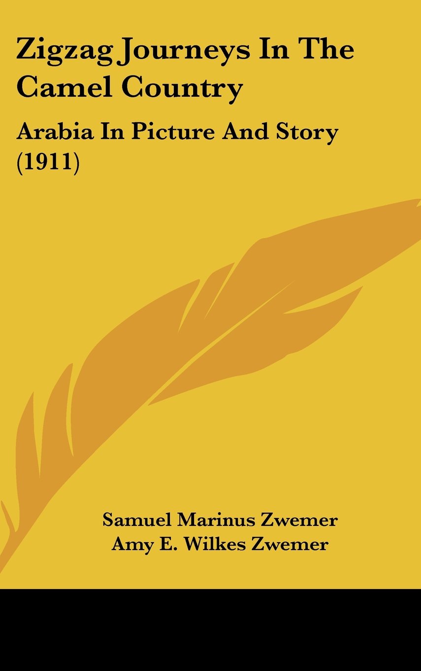Zigzag Journeys In The Camel Country: Arabia In Picture And Story (1911) Memories