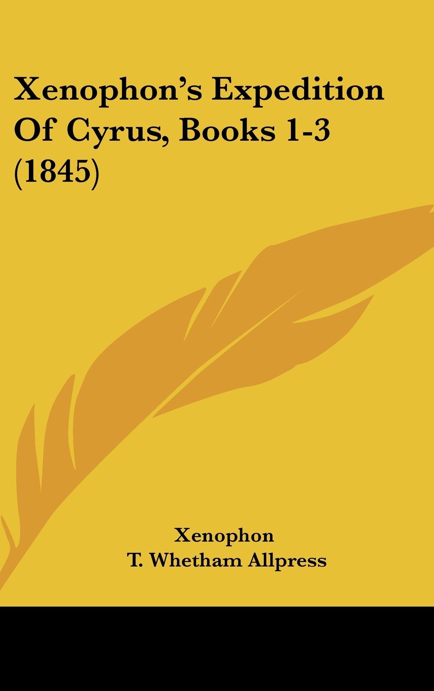 Xenophon's Expedition Of Cyrus, Books 1-3 (1845) Contemporary literature