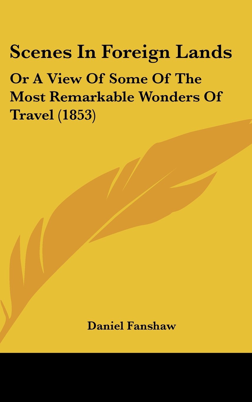 Scenes In Foreign Lands: Or A View Of Some Of The Most Remarkable Wonders Of Travel (1853) Contemporary literature Books