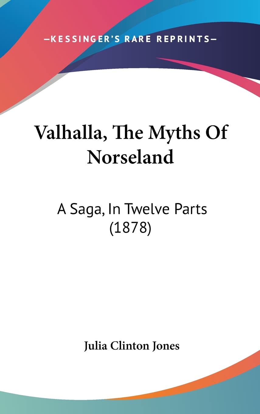 Valhalla, The Myths Of Norseland: A Saga, In Twelve Parts (1878) Contemporary literature