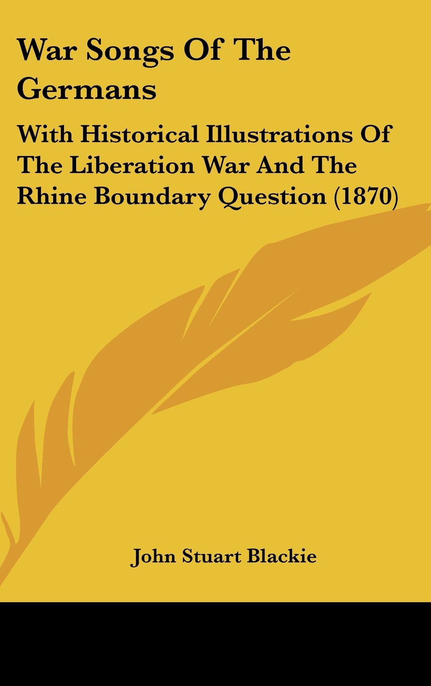 War Songs Of The Germans: With Historical Illustrations Of The Liberation War And The Rhine Boundary Question (1870) Contemporary literature