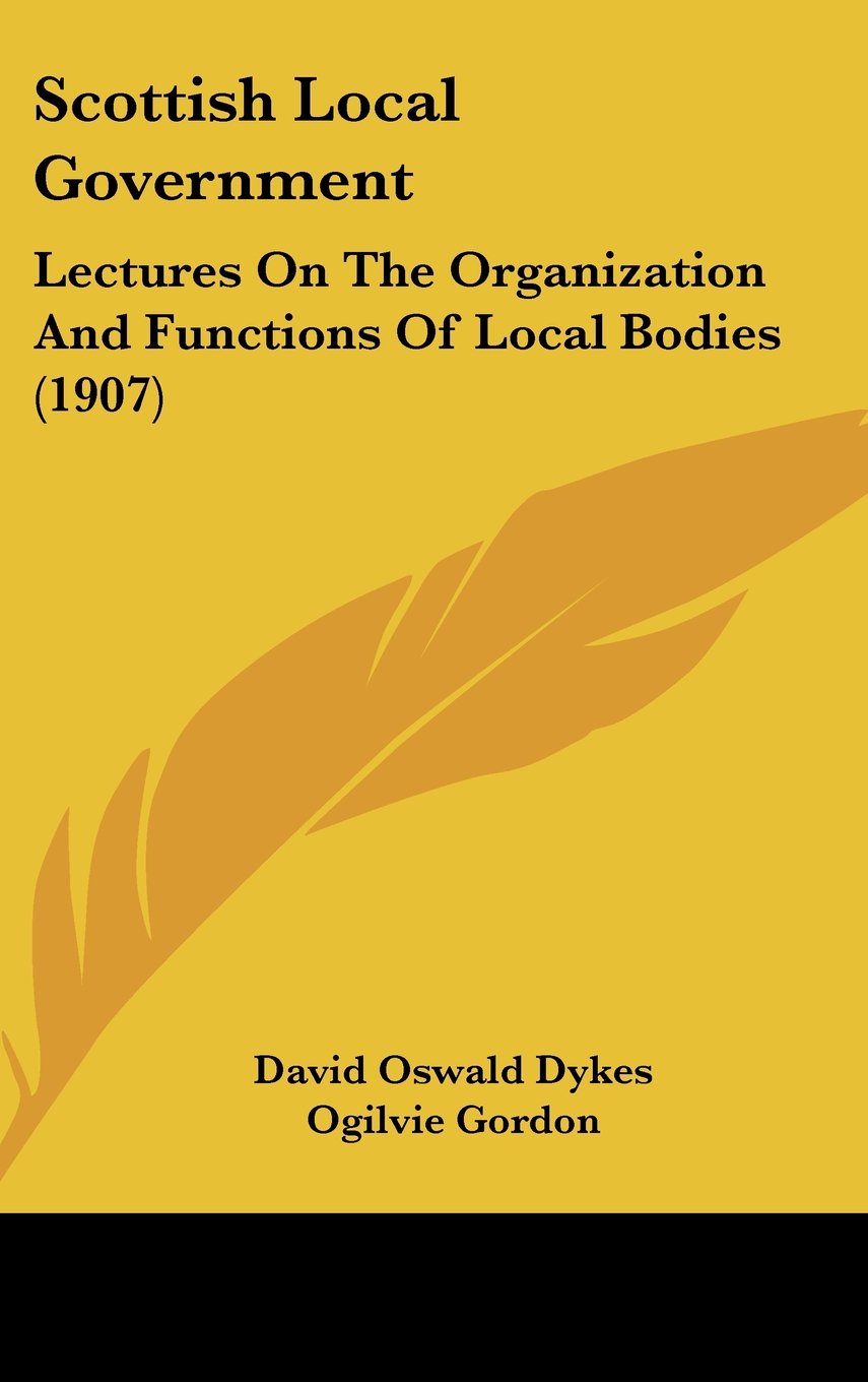 Scottish Local Government: Lectures On The Organization And Functions Of Local Bodies (1907) Contemporary literature