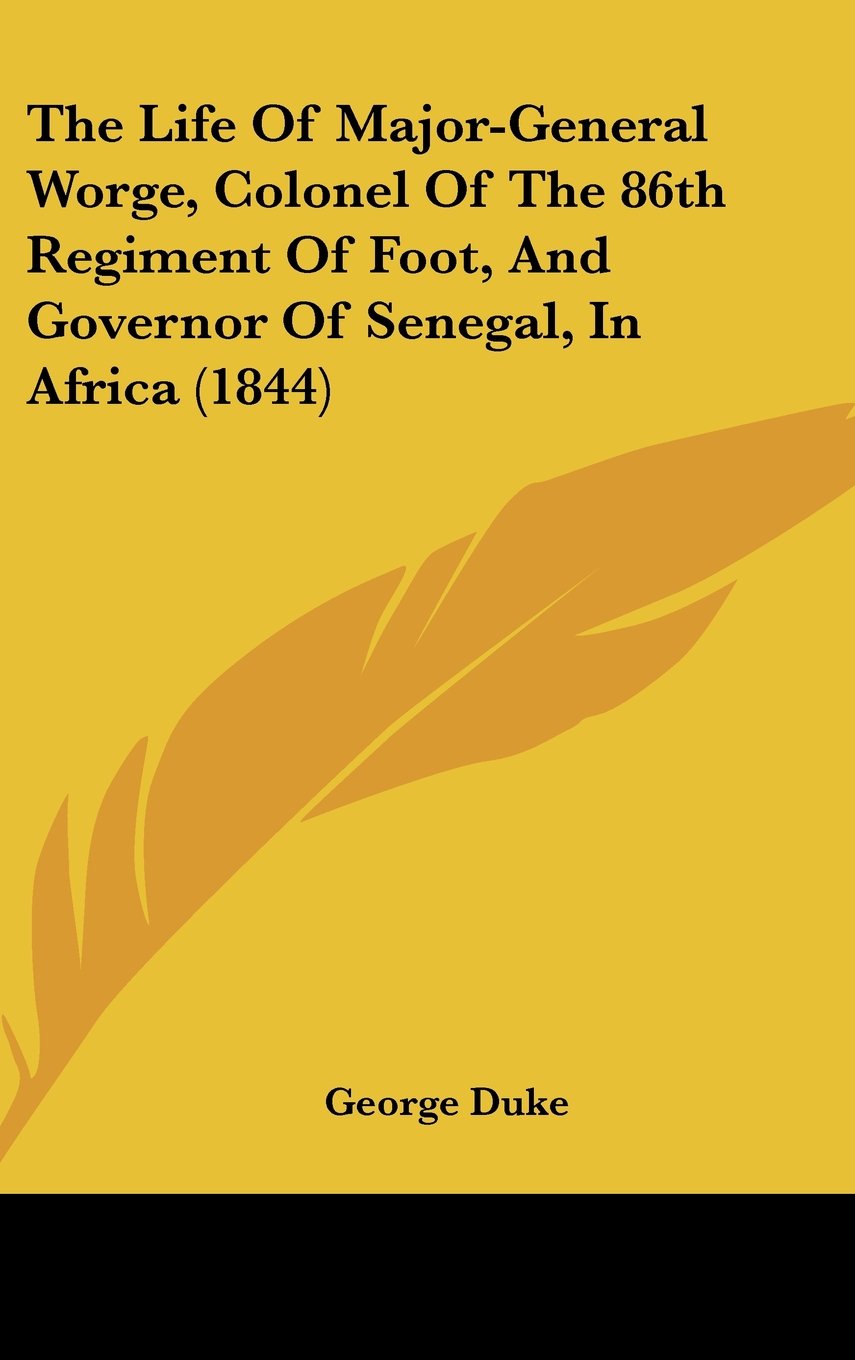 The Life Of Major-General Worge, Colonel Of The 86th Regiment Of Foot, And Governor Of Senegal, In Africa (1844) Contemporary literature Books