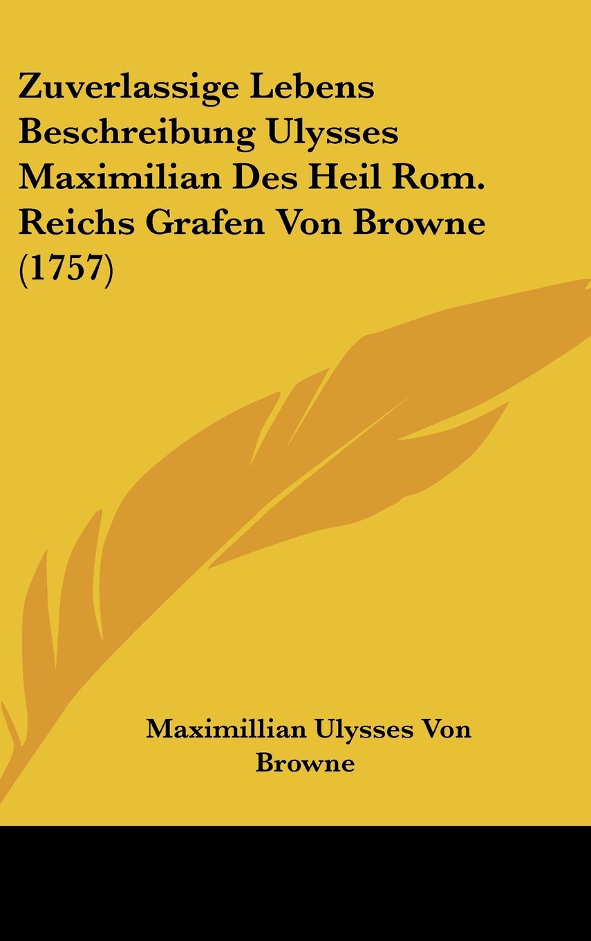 Zuverlassige Lebens Beschreibung Ulysses Maximilian Des Heil Rom. Reichs Grafen Von Browne (1757) Contemporary literature