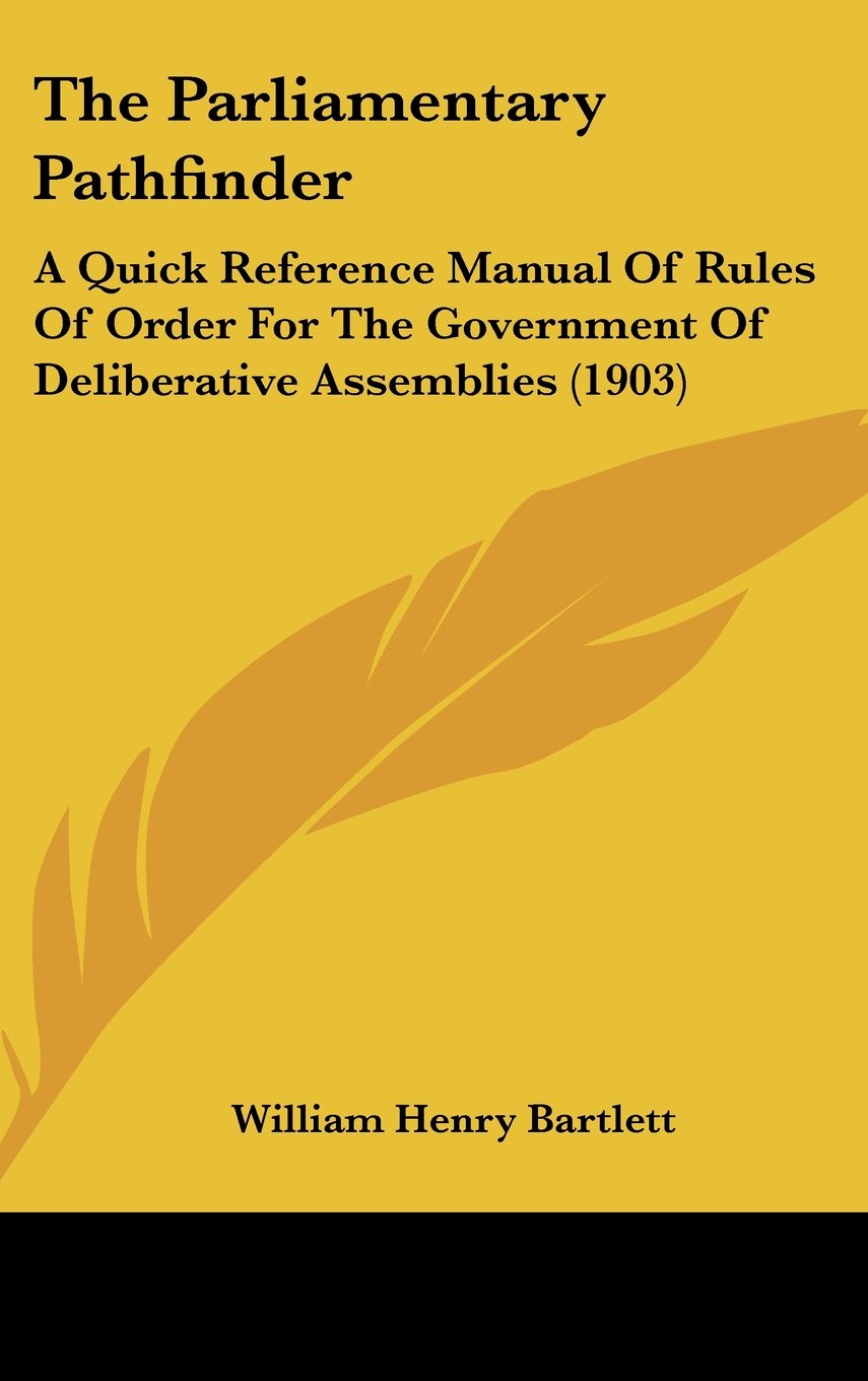 The Parliamentary Pathfinder: A Quick Reference Manual Of Rules Of Order For The Government Of Deliberative Assemblies (1903) Contemporary literature
