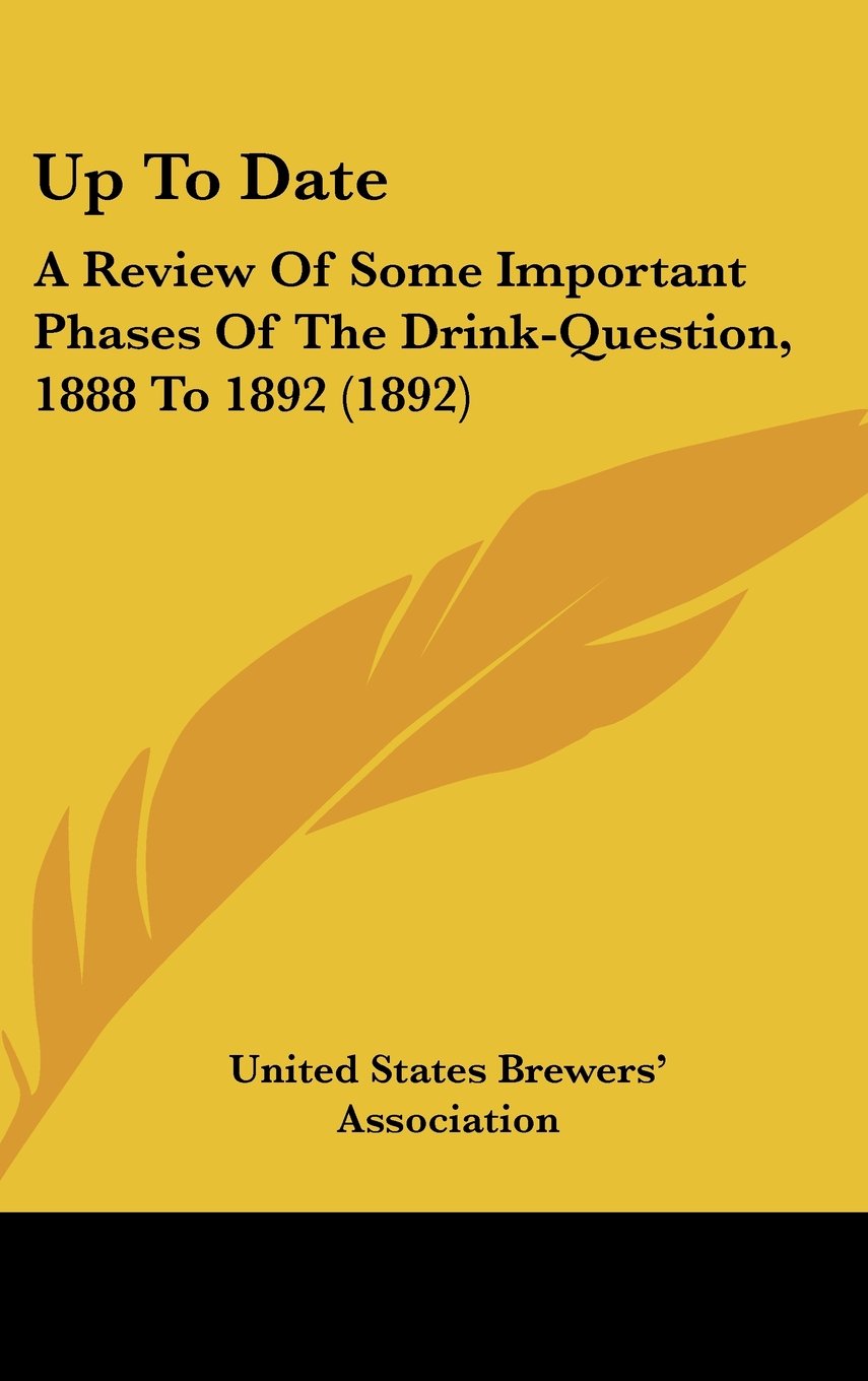 Up To Date: A Review Of Some Important Phases Of The Drink-Question, 1888 To 1892 (1892) Contemporary literature Books