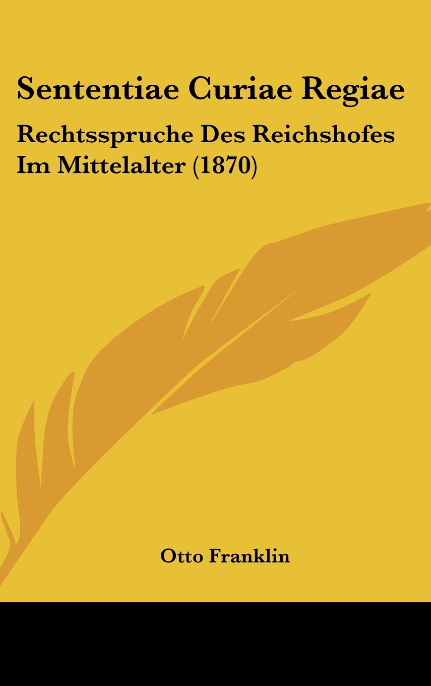Sententiae Curiae Regiae: Rechtsspruche Des Reichshofes Im Mittelalter (1870) Contemporary literature