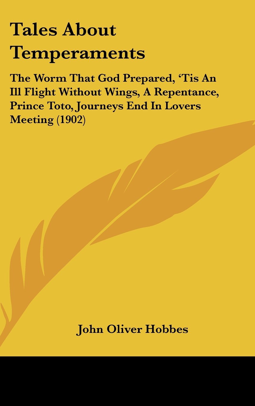 Tales About Temperaments: The Worm That God Prepared, 'Tis An Ill Flight Without Wings, A Repentance, Prince Toto, Journeys End In Lovers Meeting (1902) Contemporary literature