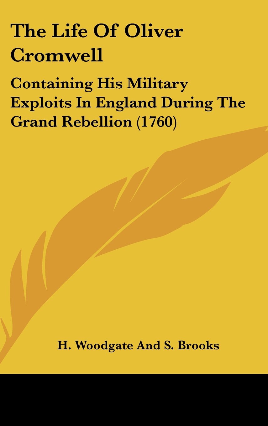 The Life Of Oliver Cromwell: Containing His Military Exploits In England During The Grand Rebellion (1760) Contemporary literature