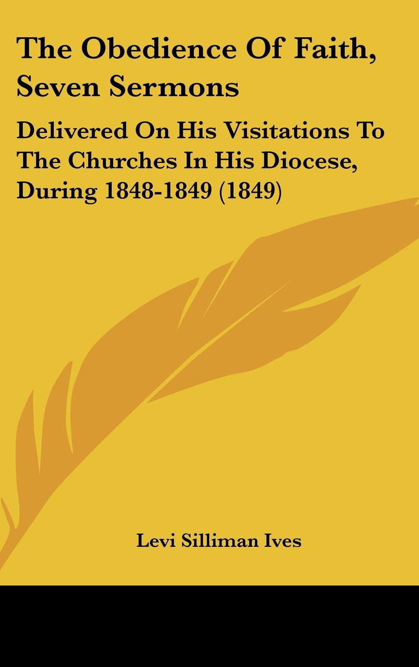 The Obedience Of Faith, Seven Sermons: Delivered On His Visitations To The Churches In His Diocese, During 1848-1849 (1849) Contemporary literature Books