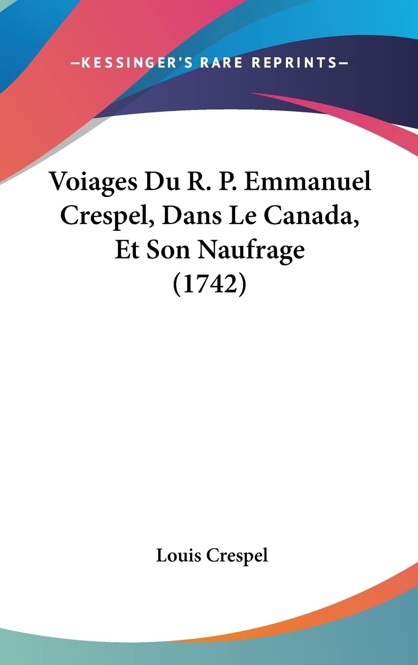 Voiages Du R. P. Emmanuel Crespel, Dans Le Canada, Et Son Naufrage (1742) Contemporary literature