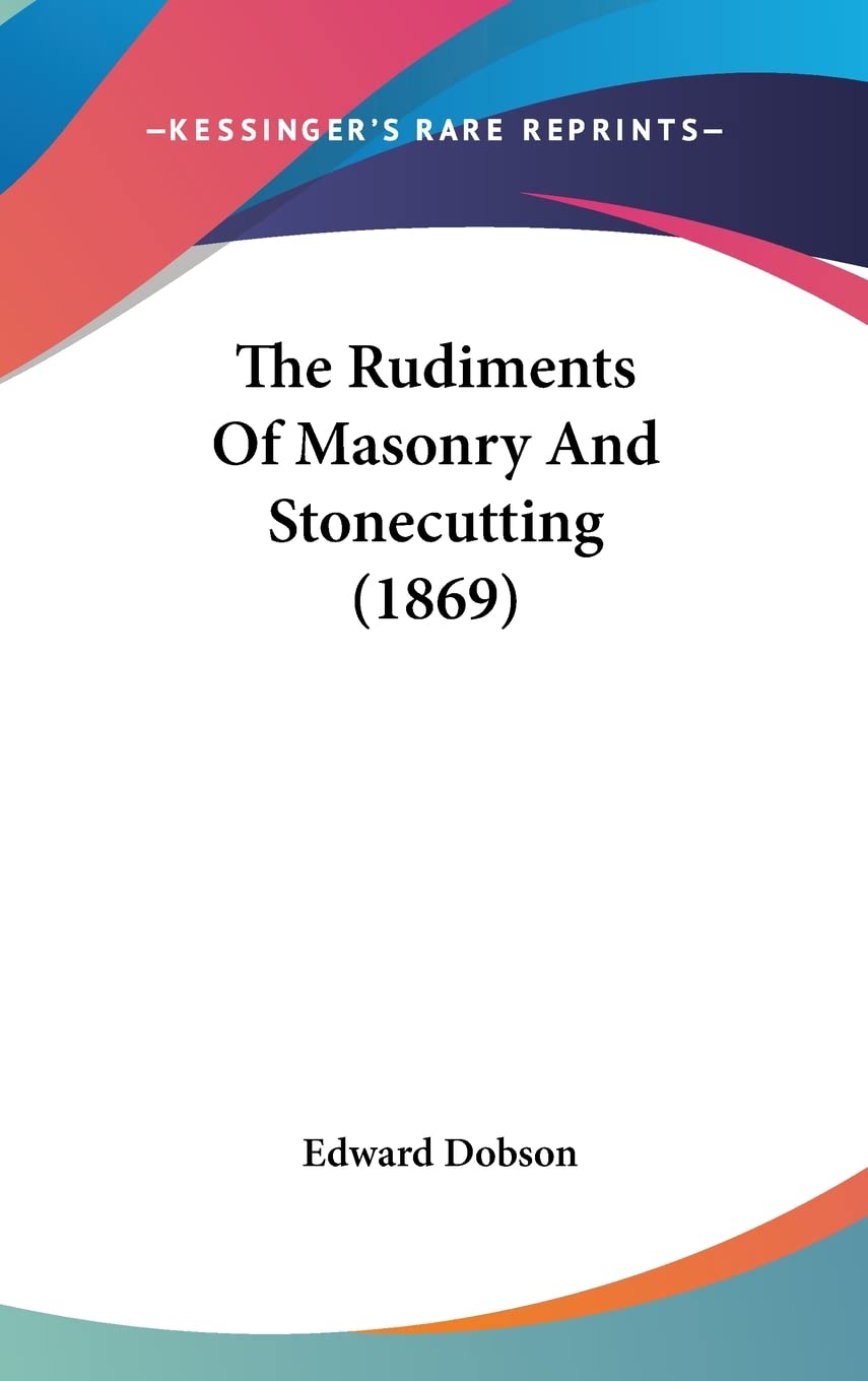 The Rudiments Of Masonry And Stonecutting (1869) Contemporary literature