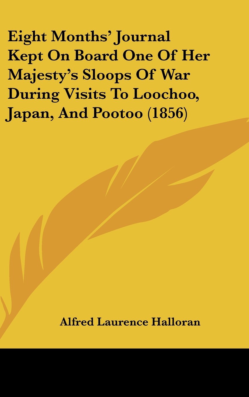 Eight Months' Journal Kept On Board One Of Her Majesty's Sloops Of War During Visits To Loochoo, Japan, And Pootoo (1856) Contemporary literature Books
