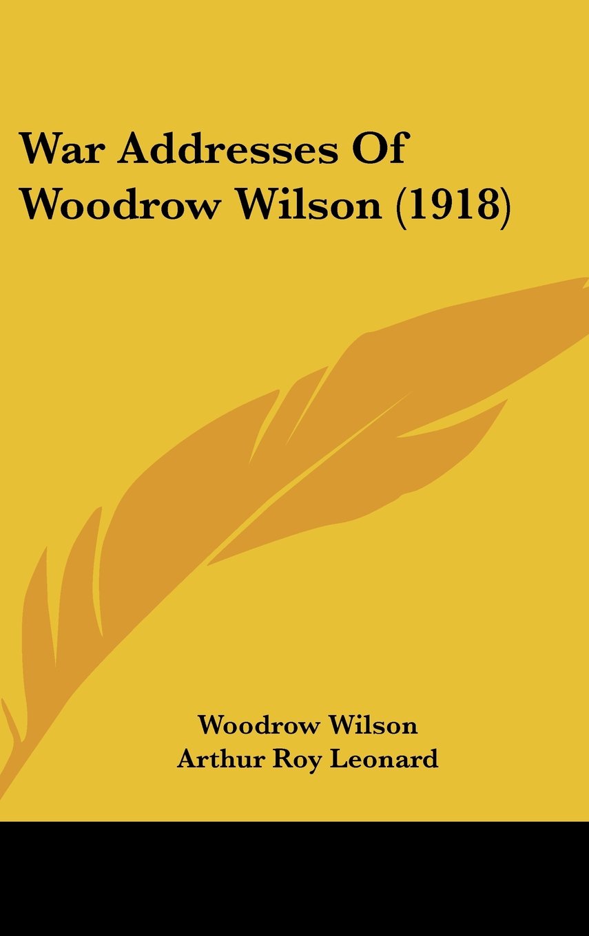 War Addresses Of Woodrow Wilson (1918) Contemporary literature