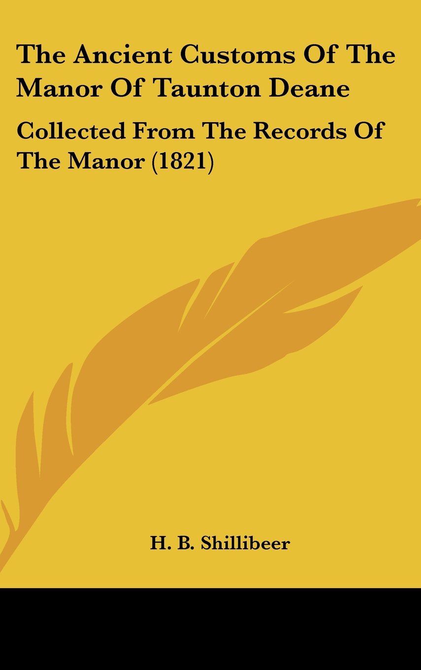 The Ancient Customs Of The Manor Of Taunton Deane: Collected From The Records Of The Manor (1821) Contemporary literature Books