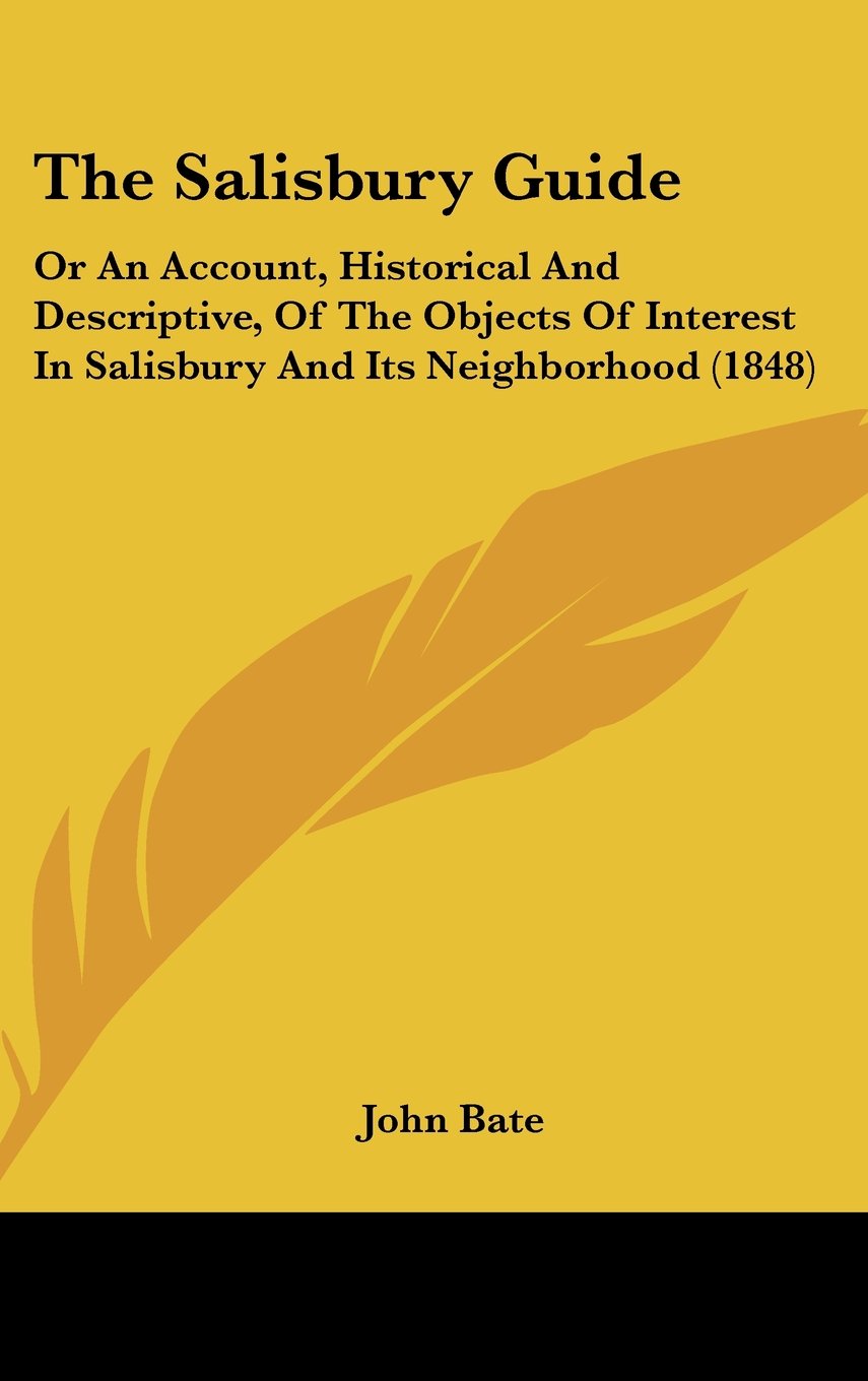 The Salisbury Guide: Or An Account, Historical And Descriptive, Of The Objects Of Interest In Salisbury And Its Neighborhood (1848) Architecture