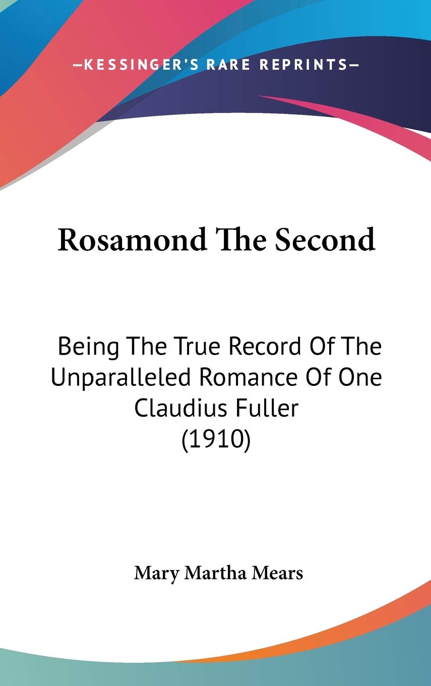 Rosamond The Second: Being The True Record Of The Unparalleled Romance Of One Claudius Fuller (1910) Partnership & Love