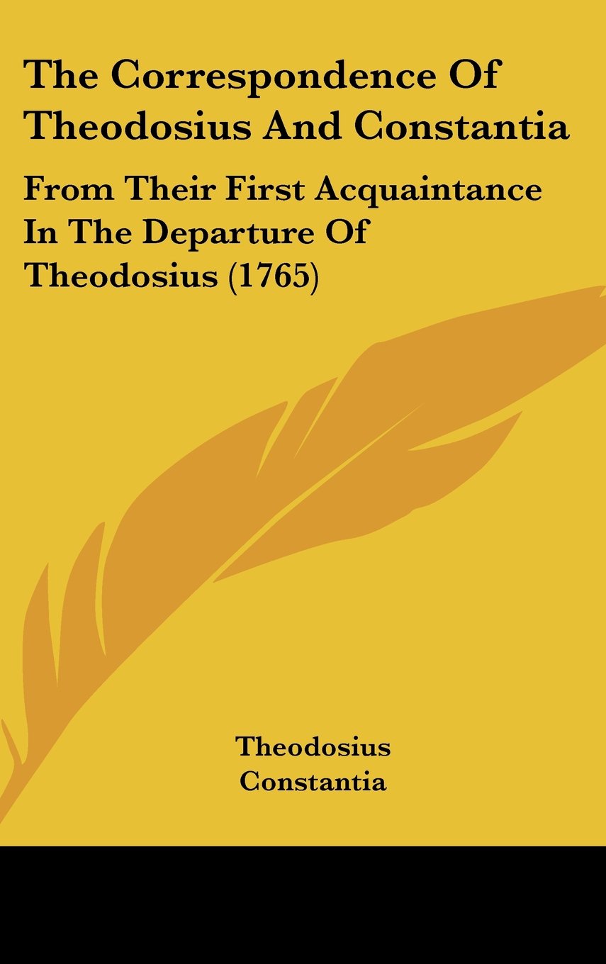 The Correspondence Of Theodosius And Constantia: From Their First Acquaintance In The Departure Of Theodosius (1765) Contemporary literature Books