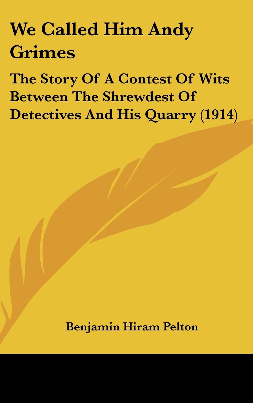We Called Him Andy Grimes: The Story Of A Contest Of Wits Between The Shrewdest Of Detectives And His Quarry (1914) Memories