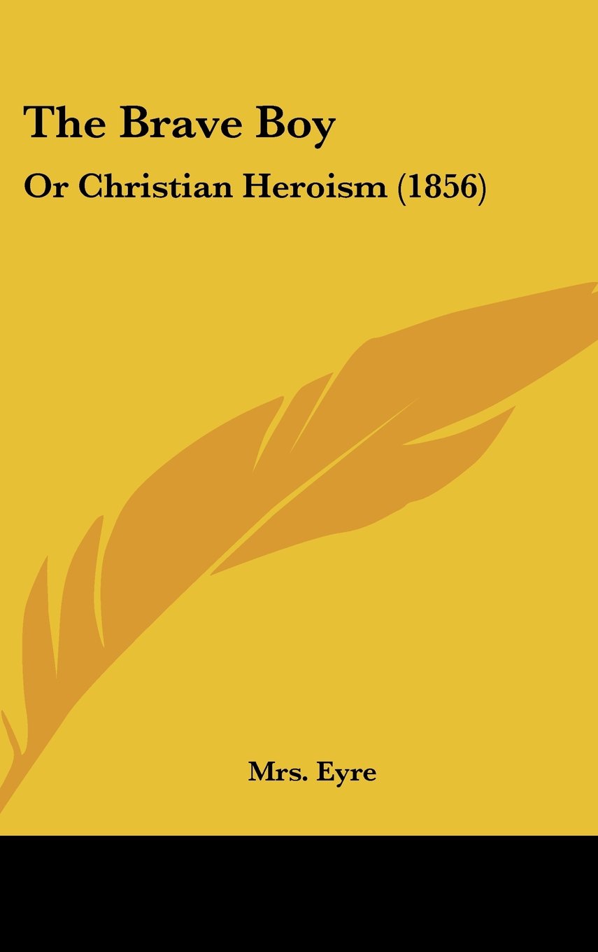 The Brave Boy: Or Christian Heroism (1856) Contemporary literature