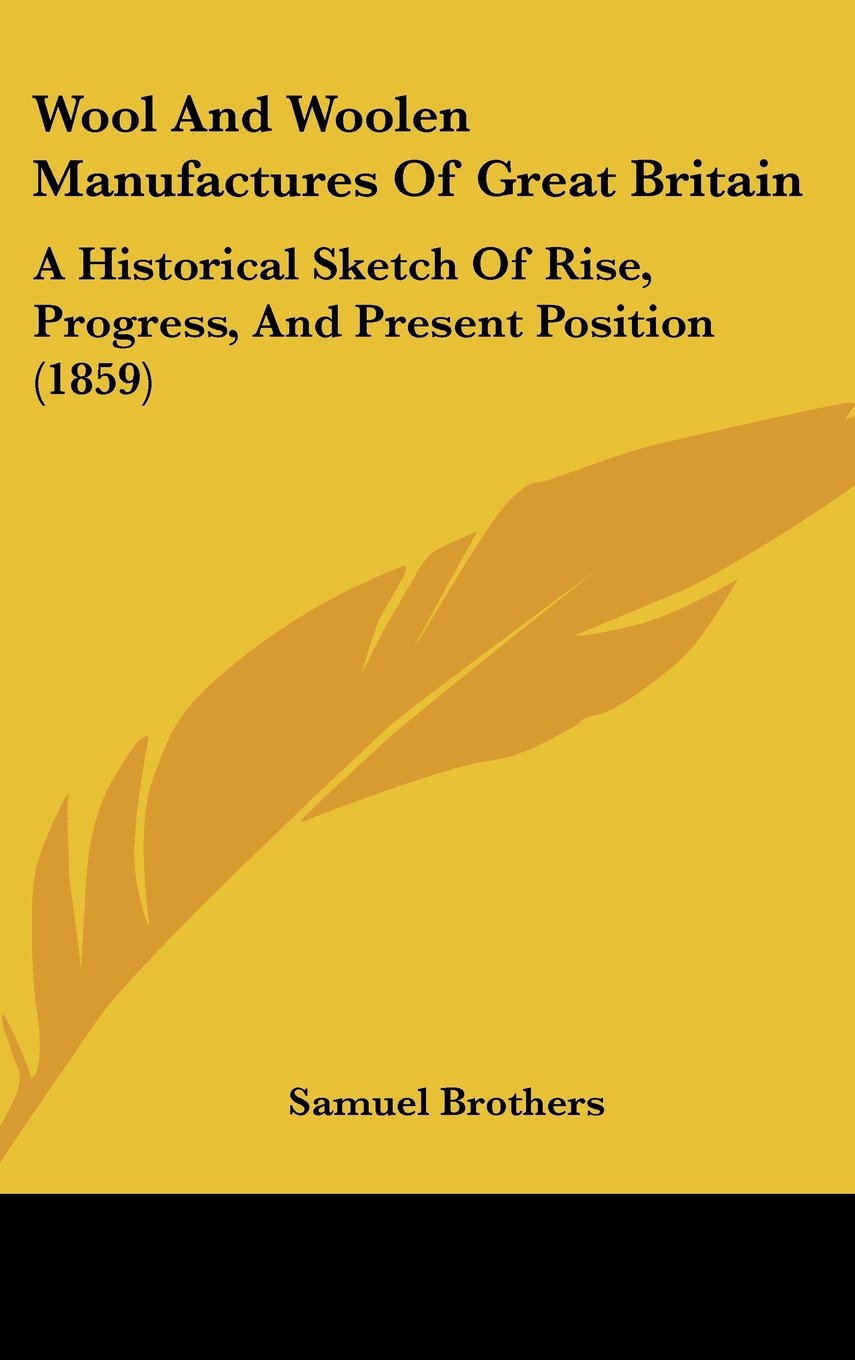 Wool And Woolen Manufactures Of Great Britain: A Historical Sketch Of Rise, Progress, And Present Position (1859) Contemporary literature