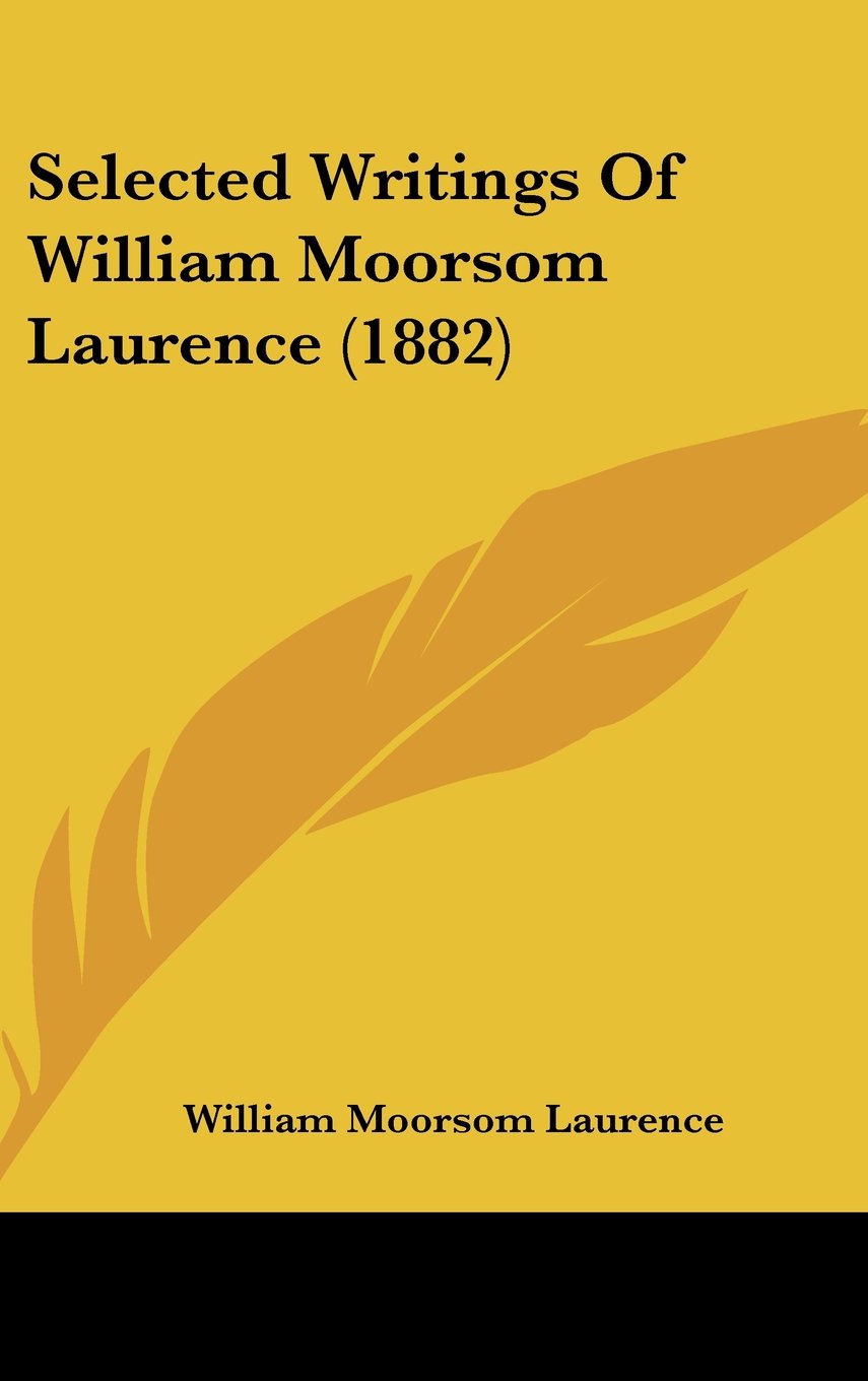 Selected Writings Of William Moorsom Laurence (1882) Contemporary literature