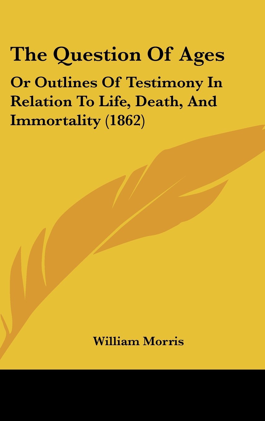 The Question Of Ages: Or Outlines Of Testimony In Relation To Life, Death, And Immortality (1862) Contemporary literature