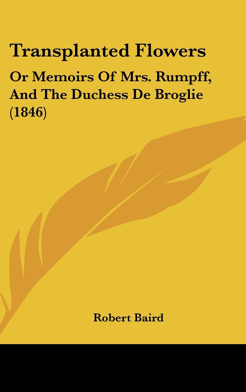 Transplanted Flowers: Or Memoirs Of Mrs. Rumpff, And The Duchess De Broglie (1846) Contemporary literature