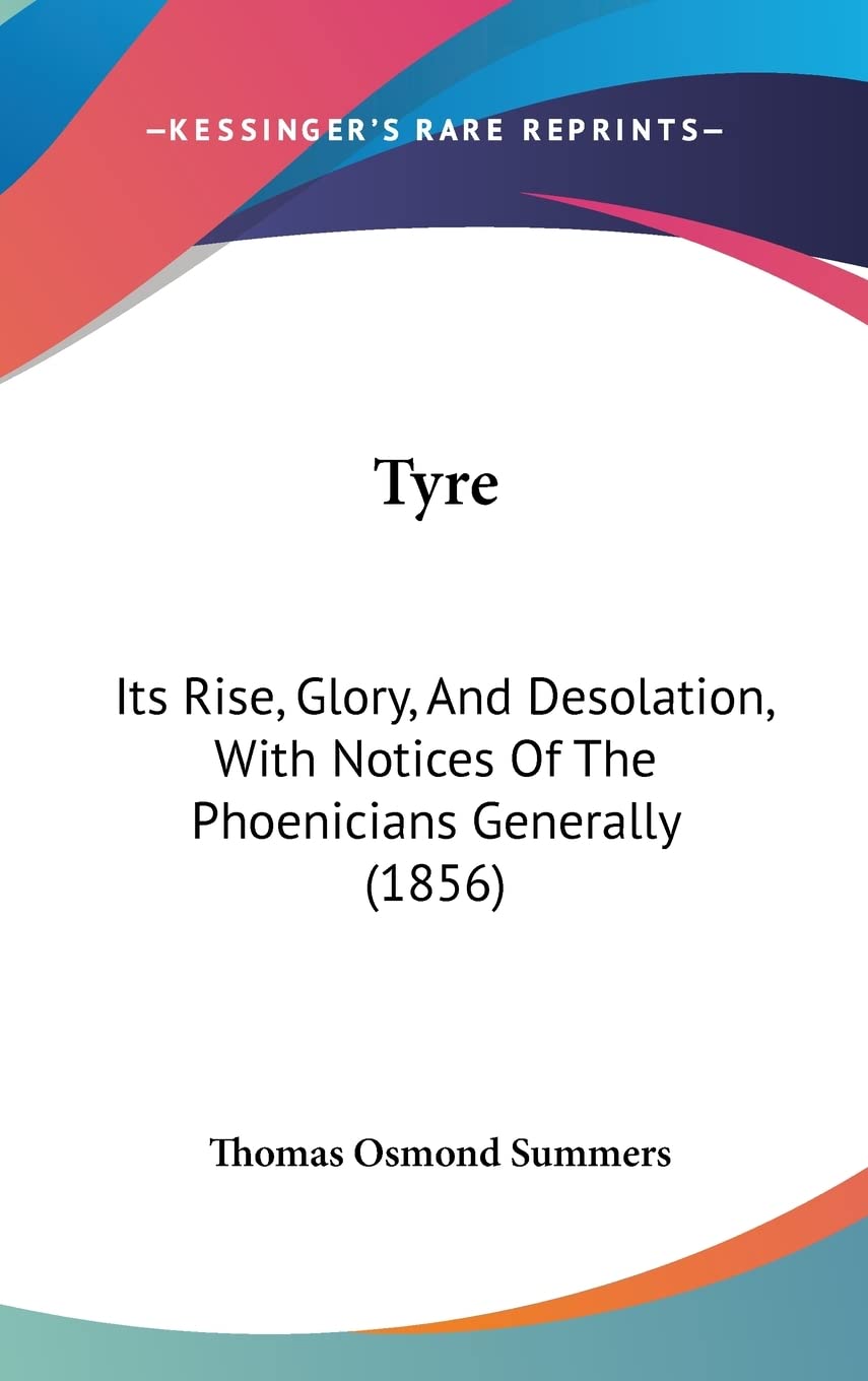 Tyre: Its Rise, Glory, and Desolation, with Notices of the Phoenicians Generally (1856) Contemporary literature