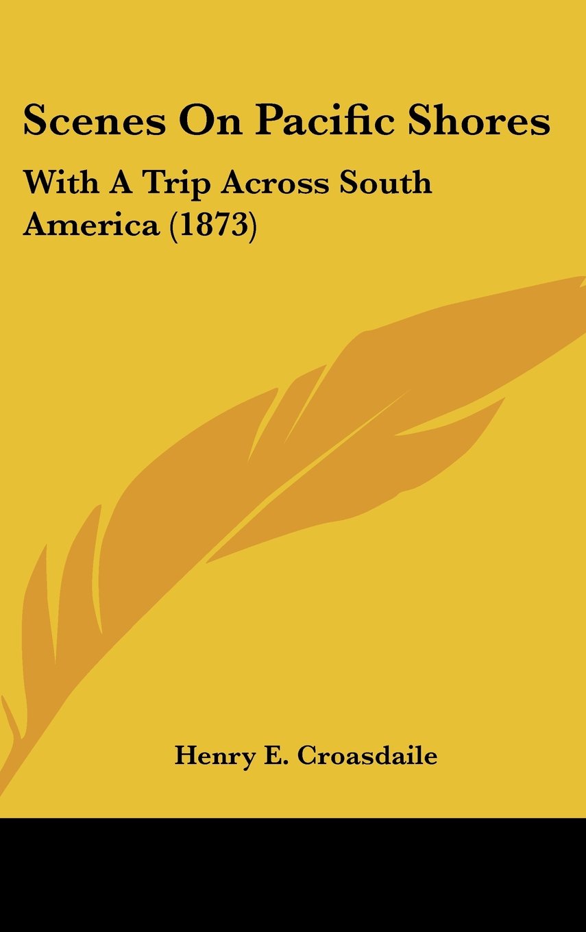 Scenes On Pacific Shores: With A Trip Across South America (1873) Contemporary literature