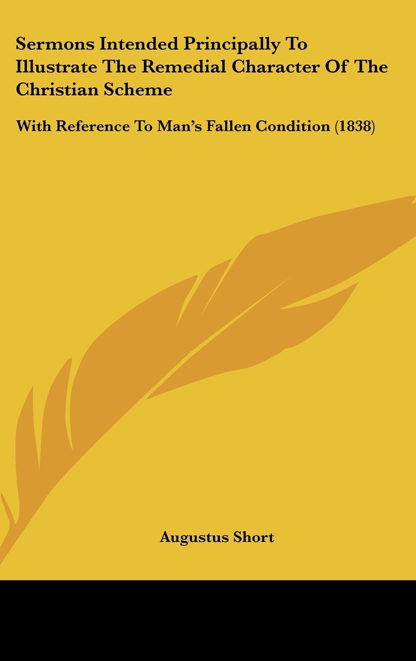 Sermons Intended Principally To Illustrate The Remedial Character Of The Christian Scheme: With Reference To Man's Fallen Condition (1838) Contemporary literature