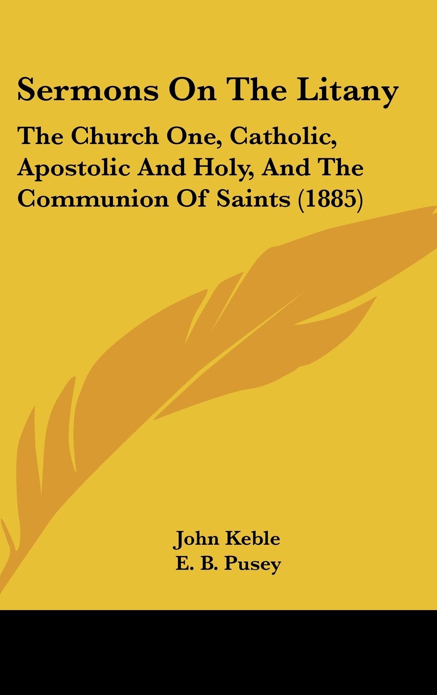 Sermons On The Litany: The Church One, Catholic, Apostolic And Holy, And The Communion Of Saints (1885) Contemporary literature Books