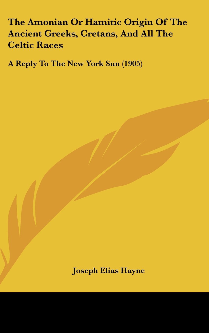 The Amonian Or Hamitic Origin Of The Ancient Greeks, Cretans, And All The Celtic Races: A Reply To The New York Sun (1905) Contemporary literature
