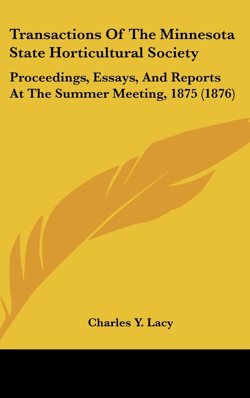 Transactions Of The Minnesota State Horticultural Society: Proceedings, Essays, And Reports At The Summer Meeting, 1875 (1876) Contemporary literature