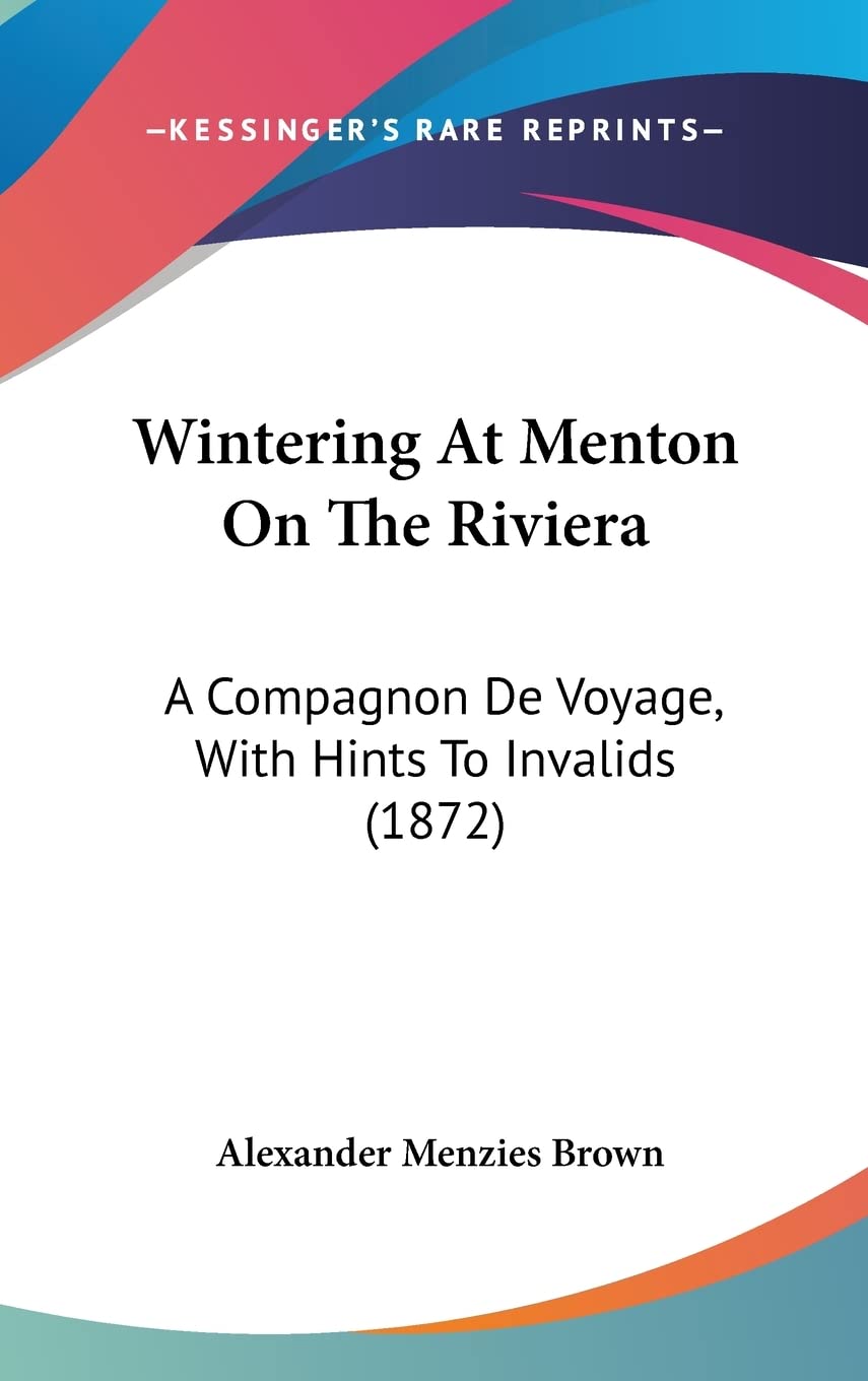 Wintering At Menton On The Riviera: A Compagnon De Voyage, With Hints To Invalids (1872) Contemporary literature